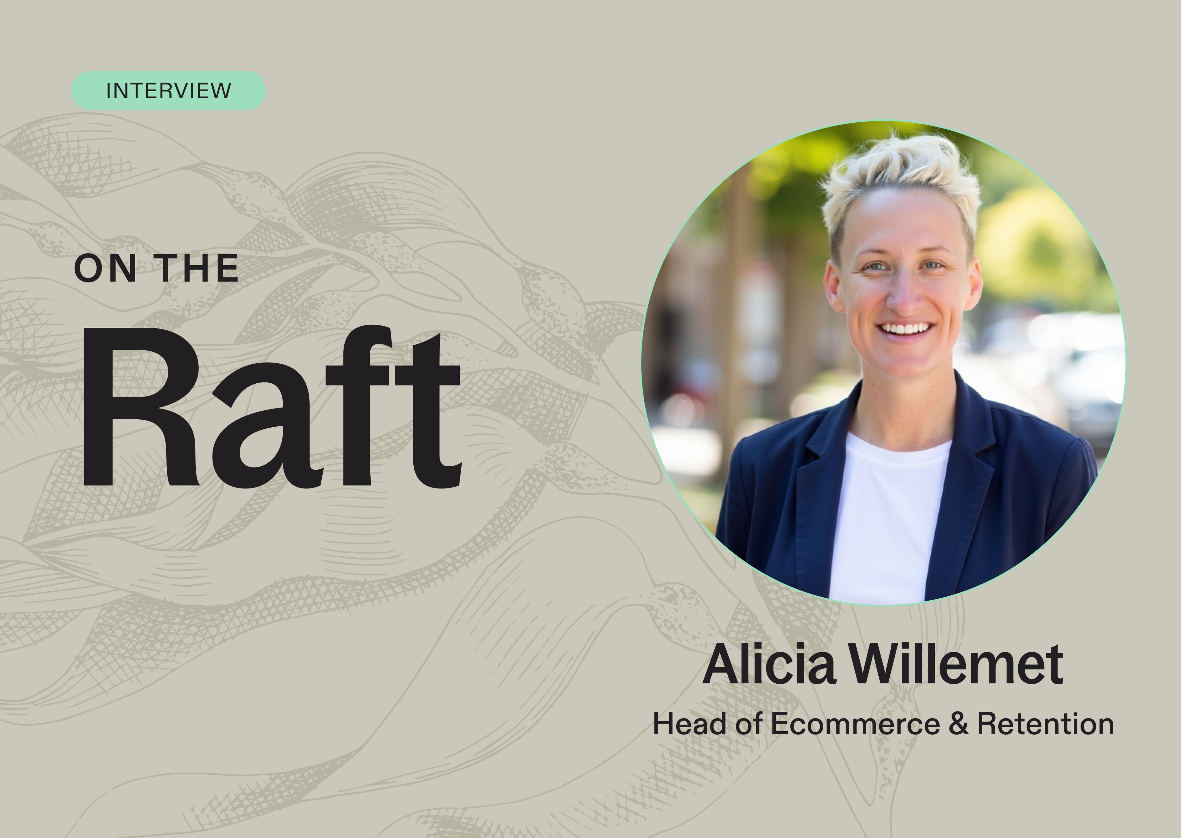 On the Raft with Alicia Willemet, Head of Ecommerce & Retention