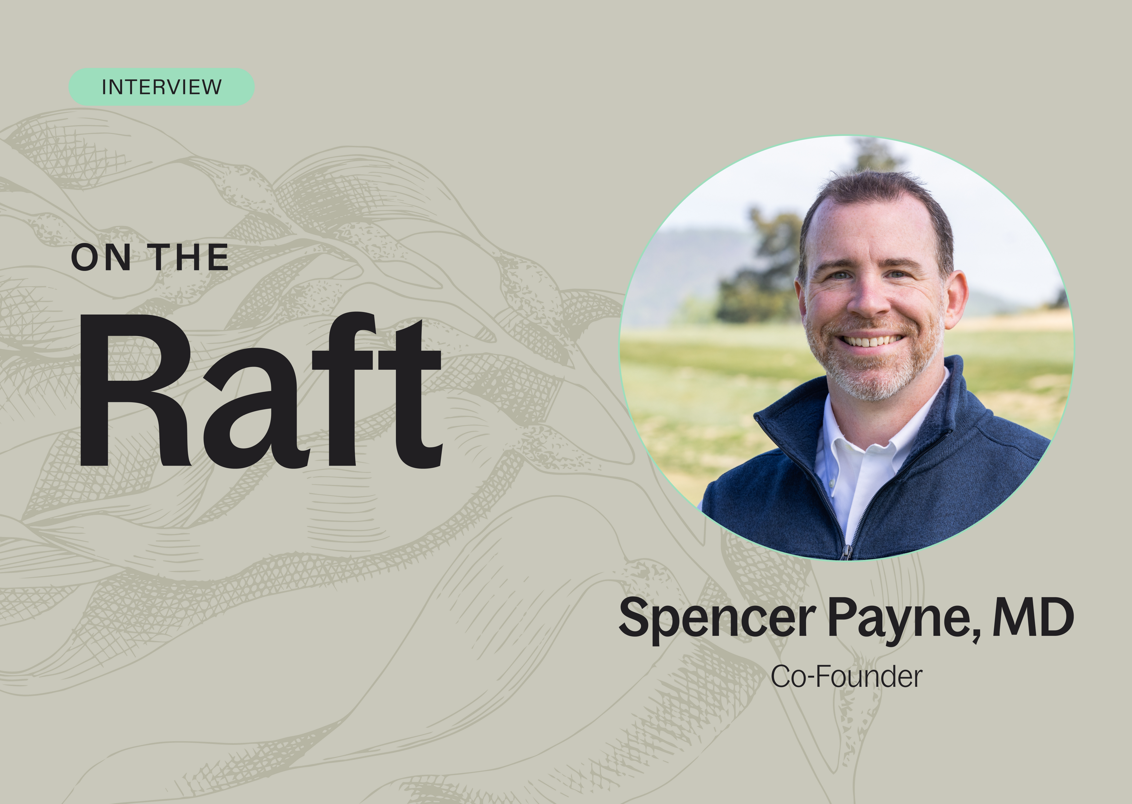 On the Raft with Dr. Spencer Payne, Co-Founder